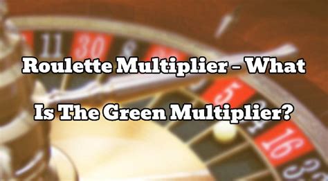 roulette green multiplier|Understand the Green 0 in Roulette .